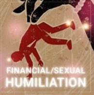 Financial/Sexual Humiliation